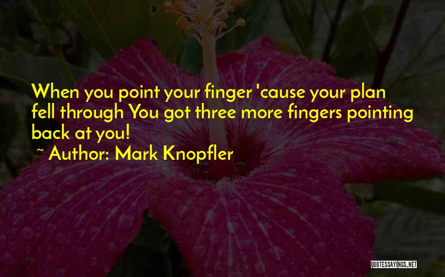 Pointing Fingers Quotes By Mark Knopfler