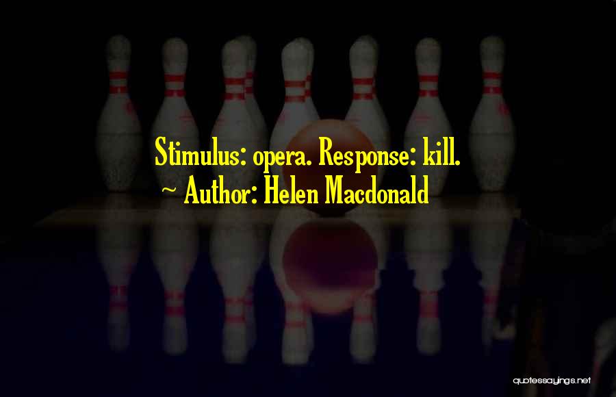 Stimulus And Response Quotes By Helen Macdonald