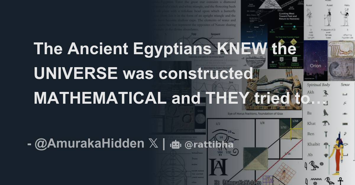 The Ancient Egyptians KNEW the UNIVERSE was constructed MATHEMATICAL ...