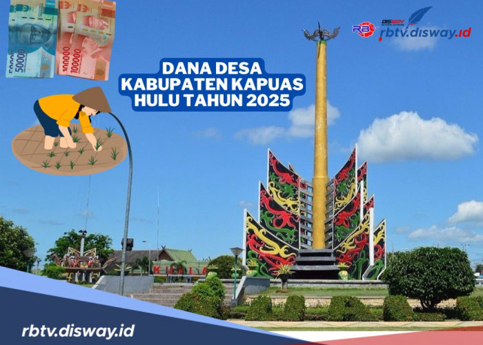 DANA Desa Kabupaten Kapuas Hulu 2025, untuk 278 Desa, Total Dana Rp 242 Miliar