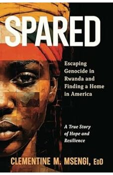 Spared: Escaping Genocide in Rwanda and Finding a Home in America