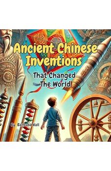 Ancient Chinese Inventions That Changed the World