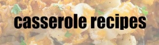 close up of potato casserole with casserole recipes text overlay