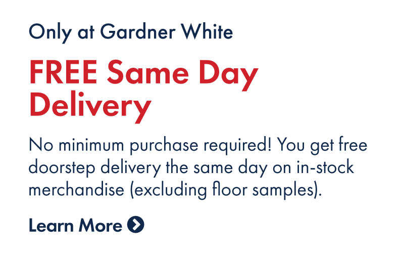 Free same day delivery, only at Gardner White