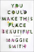 Book cover of You Could Make This Place Beautiful: A Memoir