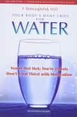 Book cover of Your Body's Many Cries for Water: You're Not Sick; You're Thirsty: Don't Treat Thirst with Medications