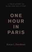 Book cover of One Hour in Paris: A True Story of Rape and Recovery