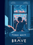 Book cover of Three Ways to Be Brave: A Trio of Stories