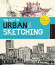 Book cover of The Art of Urban Sketching: Drawing on Location Around the World