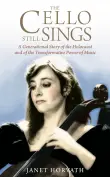 Book cover of The Cello Still Sings: A Generational Story of the Holocaust and of the Transformative Power of Music