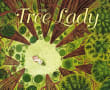 Book cover of The Tree Lady: The True Story of How One Tree-Loving Woman Changed a City Forever