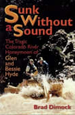 Book cover of Sunk Without a Sound: The Tragic Colorado River Honeymoon of Glen and Bessie Hyde