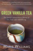 Book cover of Green Vanilla Tea: One Family's Extraordinary Journey of Love, Hope, and Remembering