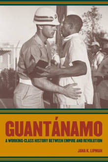 Book cover of Guantánamo: A Working-Class History between Empire and Revolution