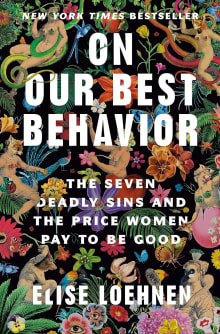 Book cover of On Our Best Behavior: The Seven Deadly Sins and the Price Women Pay to Be Good