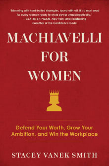 Book cover of Machiavelli for Women: Defend Your Worth, Grow Your Ambition, and Win the Workplace