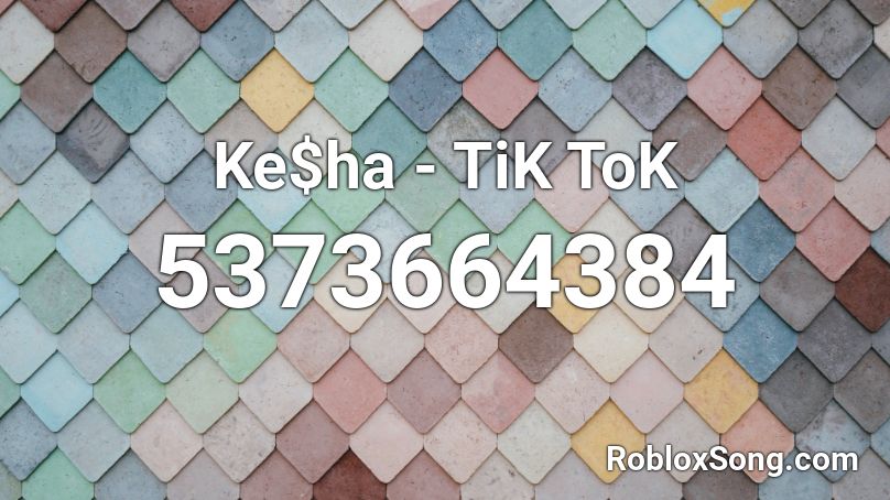 Ke$ha - TiK ToK Roblox ID