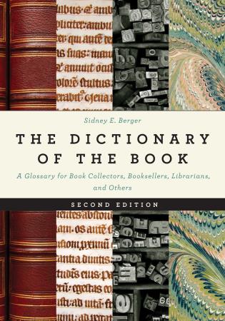 Cover image for the book The Dictionary of the Book: A Glossary for Book Collectors, Booksellers, Librarians, and Others, 2nd Edition