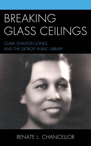 Cover image for the book Breaking Glass Ceilings: Clara Stanton Jones and the Detroit Public Library