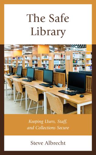 Cover image for the book The Safe Library: Keeping Users, Staff, and Collections Secure