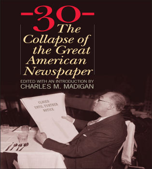 Cover image for the book -30-: The Collapse of the Great American Newspaper