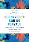 link and cover image for the book Supervision Can Be Playful: Techniques for Child and Play Therapist Supervisors, Second Edition