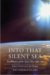 Into That Silent Sea Trailblazers of the Space Era, 1961-1965 (Outward Odyssey A People's History of S) by Francis French