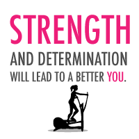 Strength and determination will lead to a better you