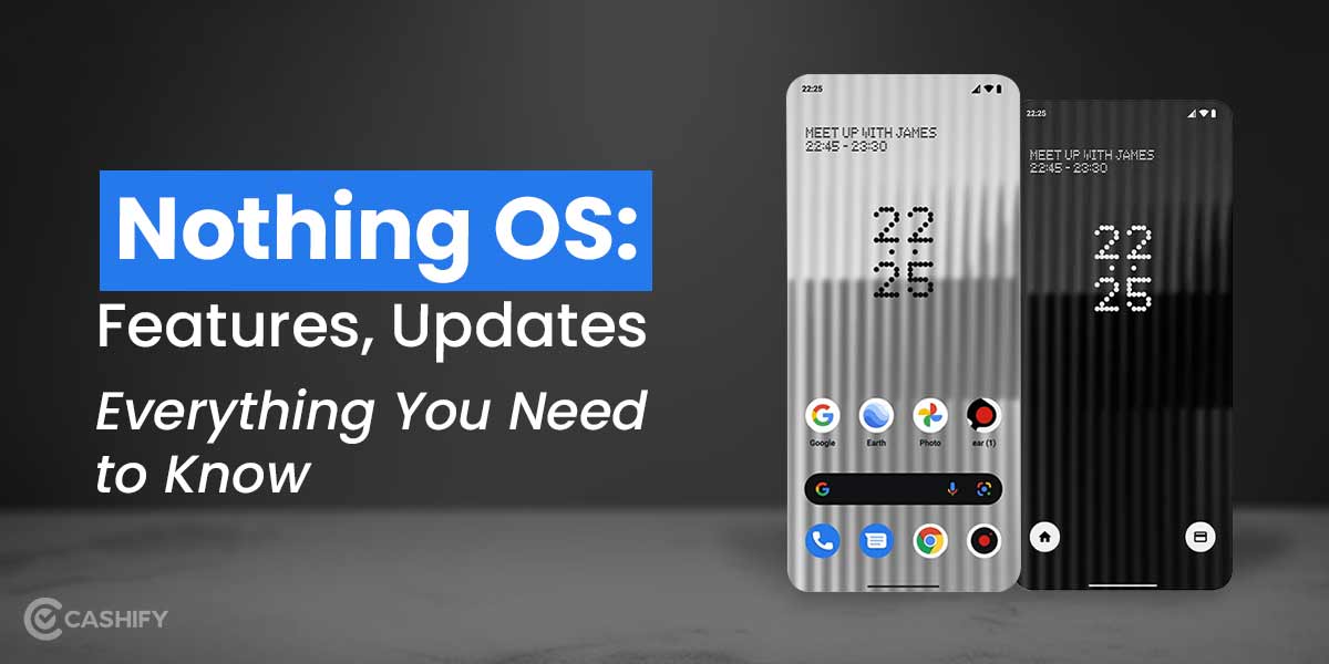 Nothing OS: Features, Updates, Everything you need to know