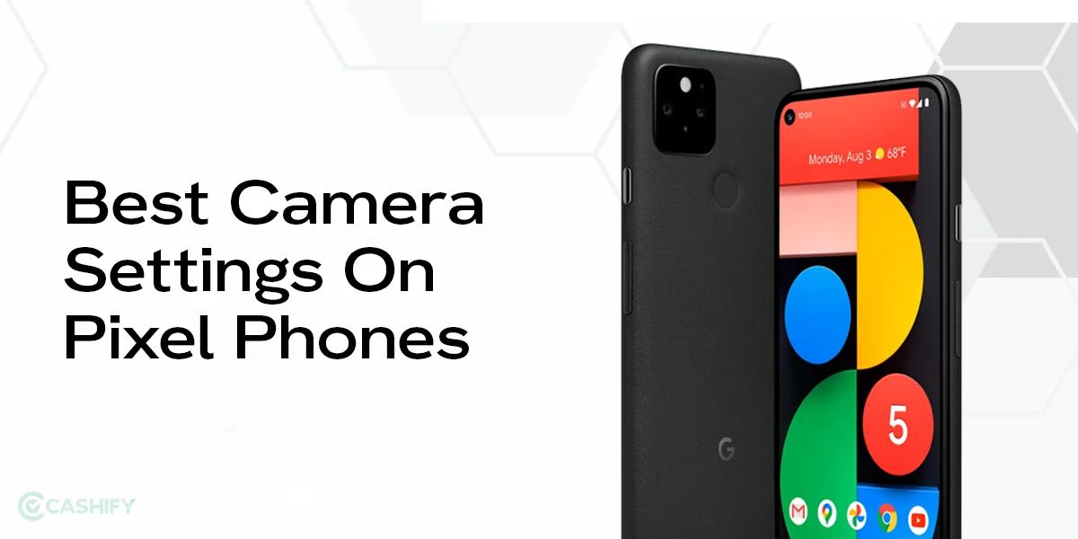 Change These 8 Camera Settings On Your Pixel Phone For Best Shots