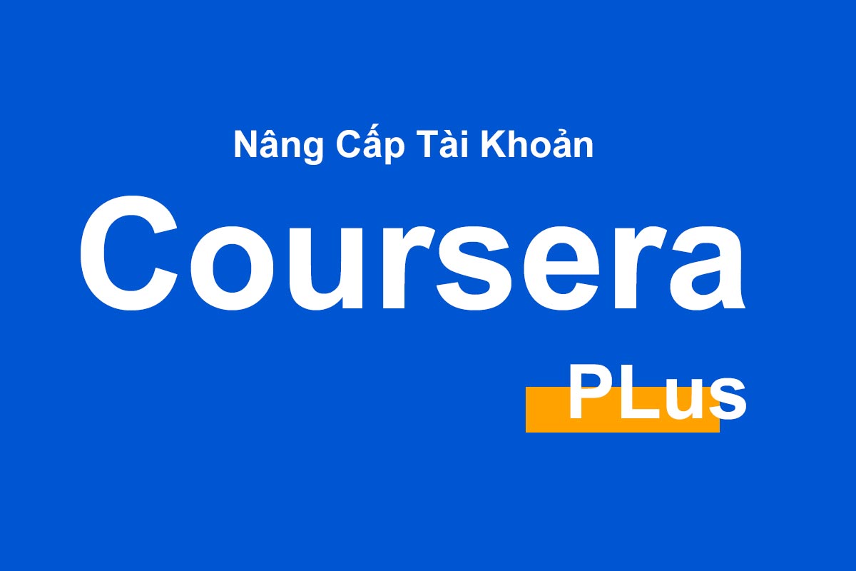 Nâng cấp Coursera PLus chính chủ 3-6-12 tháng