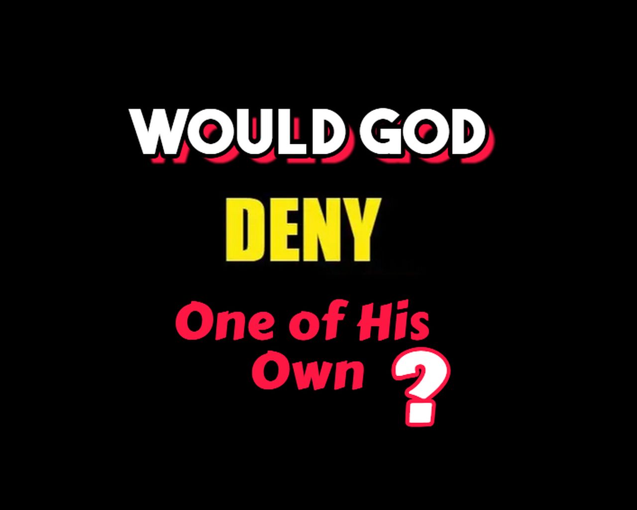 Would God Deny His Own Child? [podcast]