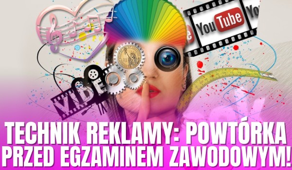 TECHNIK REKLAMY — powtórka przed egzaminem zawodowym! [PGF.07]