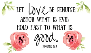 Let Love be genuine.