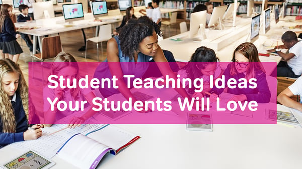 Student Teaching Ideas Your Students Will Love