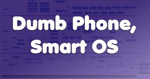 A Smart OS for Dumb Phones