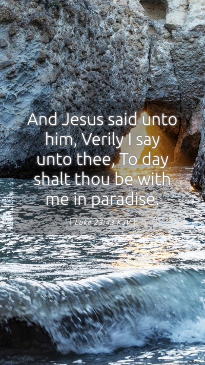 Picture 05 - Luke 23:43 KJV Mobile Phone Wallpaper - And Jesus said unto him, Verily I say unto thee, - Mobile Bible Verse Wallpaper