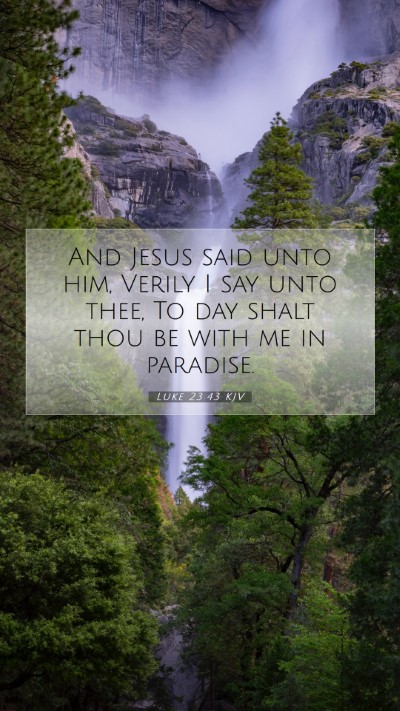 Picture 07 - Luke 23:43 KJV Mobile Phone Wallpaper - And Jesus said unto him, Verily I say unto thee, - Mobile Bible Verse Wallpaper