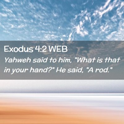 Picture 02 - Exodus 4:2 WEB - Yahweh said to him, 