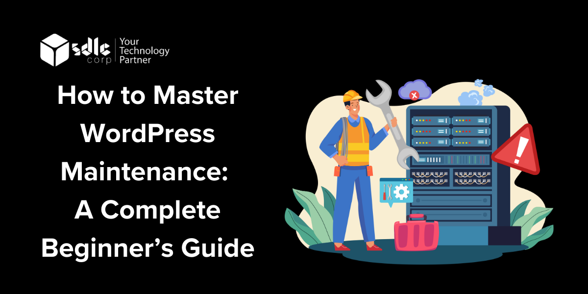 How to Master WordPress Maintenance A Complete Beginner’s Guide