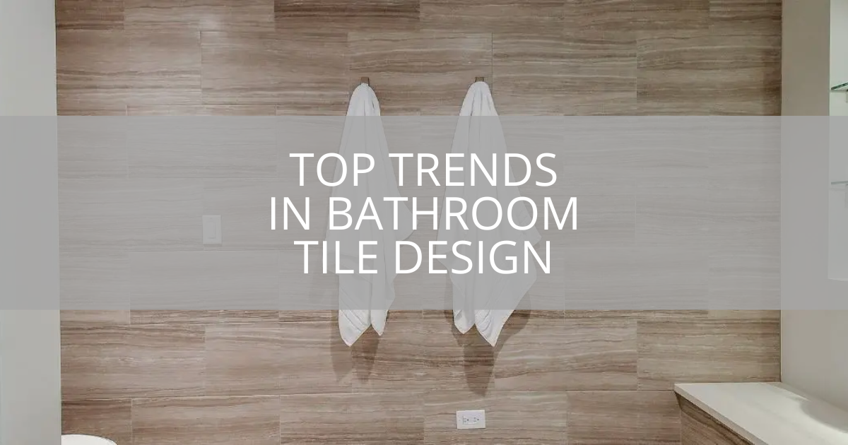 Top Trends in Bathroom Tile Design