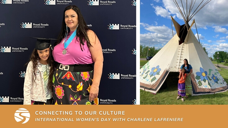 A montage of two photos, one of charlene and her daughter at a graduation event, the other the two of them in front of a tee-pee. Below, text reads: connecting to our culture - international women's day with charlene lafreniere.