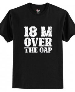 18 Million Over The Cap T Shirt AI