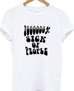 1000000% sick of people t shirt AI