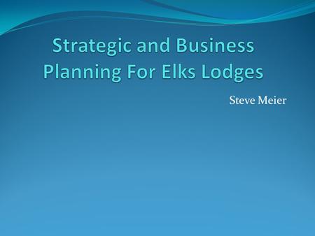 Steve Meier. What is Strategic Planning Determines Where an organization is going over the next year or more, How it's going to get there How it'll know.