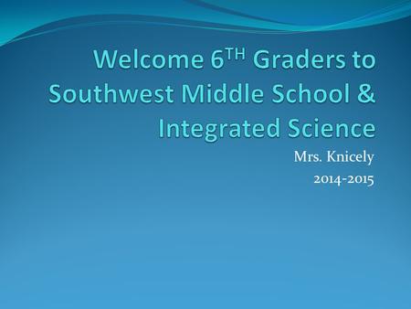 Mrs. Knicely 2014-2015. One Truth, One Lie Before we begin discussing expectations and class rules let’s play a little warm up activity with you. Each.