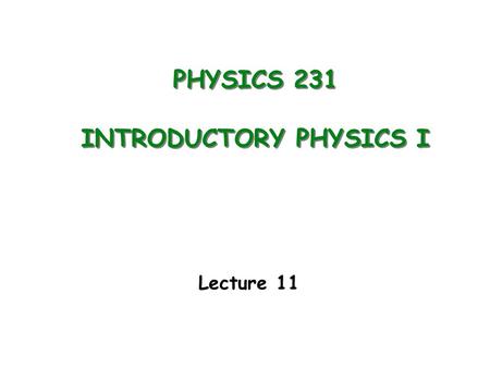 PHYSICS 231 INTRODUCTORY PHYSICS I Lecture 11. Angular velocity, acceleration Rotational/ Linear analogy (angle in radians) Centripetal acceleration: