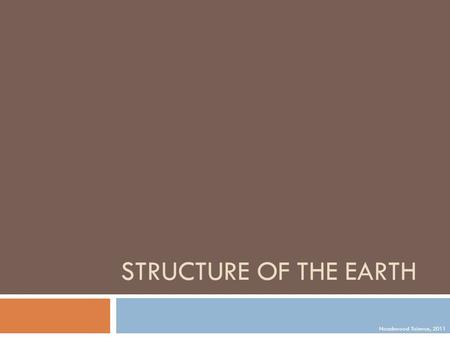 STRUCTURE OF THE EARTH Noadswood Science, 2011.