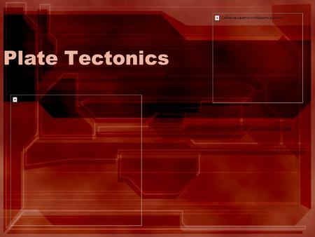 Plate Tectonics.