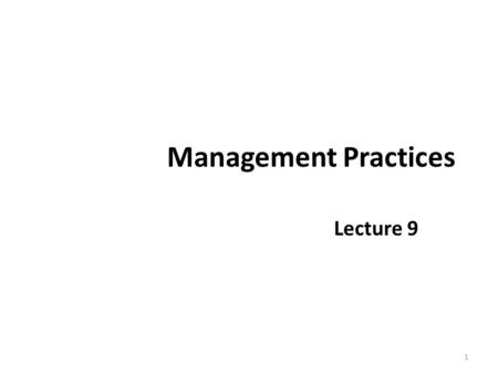 Management Practices Lecture 9 1. Recap Decision Making Types of Decision Making Models of Decision Making Devil’s Advocacy and Dialectical Inquiry 2.